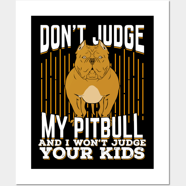 Don't Judge My Pitbull And I Won't Judge Your Kids Wall Art by Dolde08